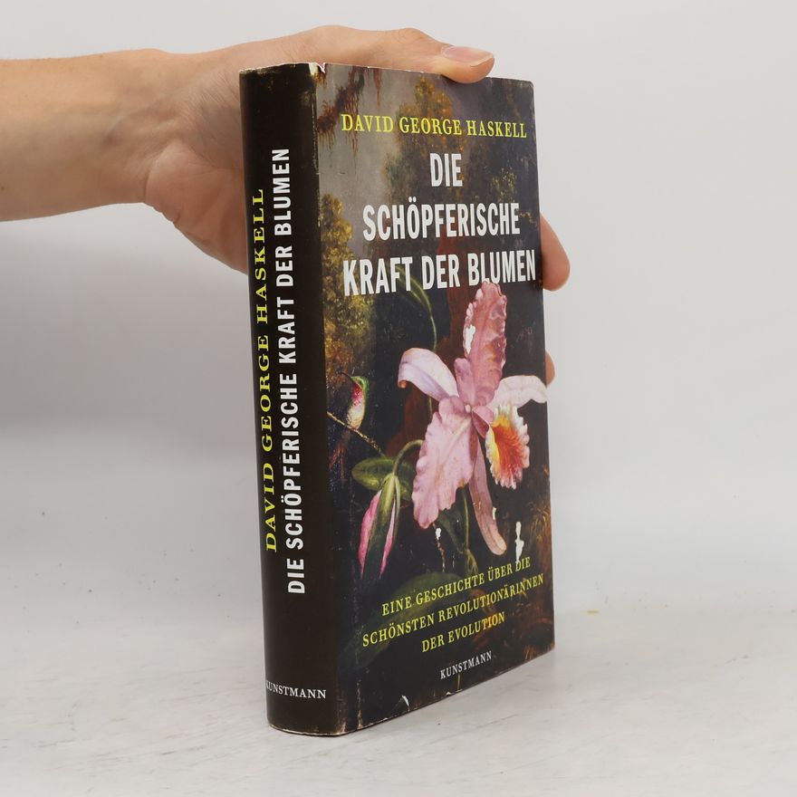 David George Haskell Die schöpferische Kraft der Blumen