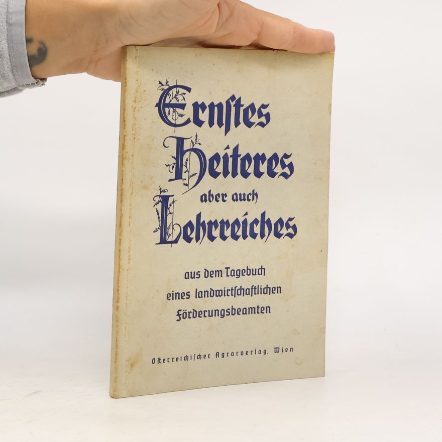 Autorenkollektiv Ernstes, Heiteres aber auch Lehrreiches aus dem Tagebuch eines landwirtschaftlichen Förderungsbeamten