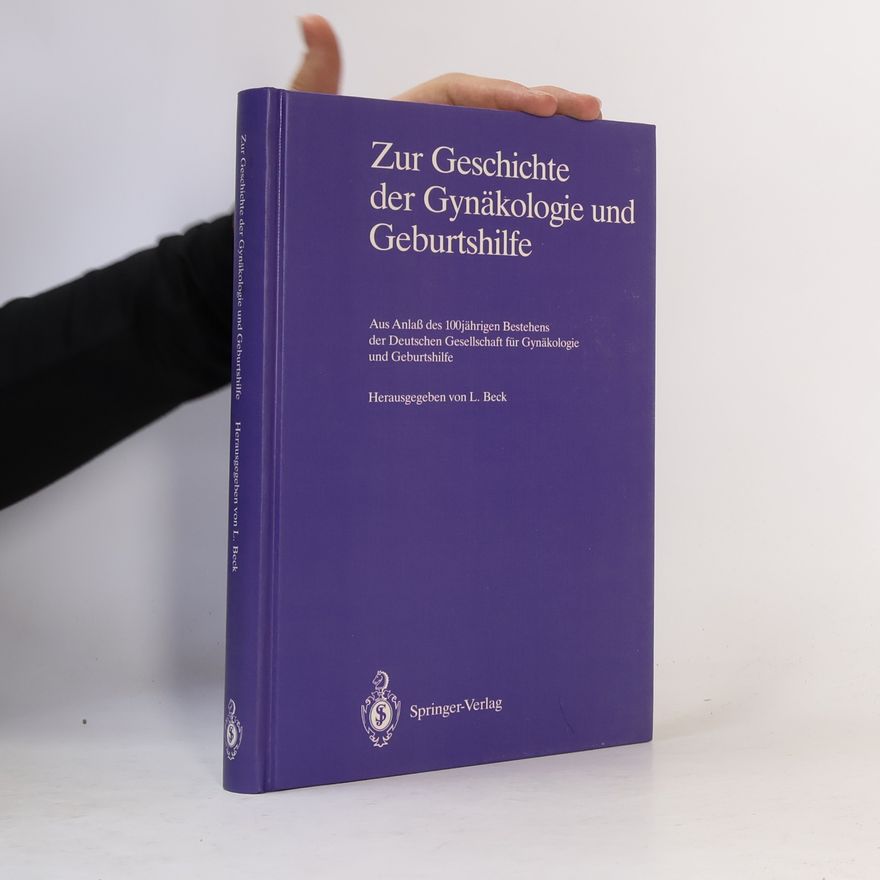 Lutwin Beck Zur Geschichte der Gynäkologie und Geburtshilfe