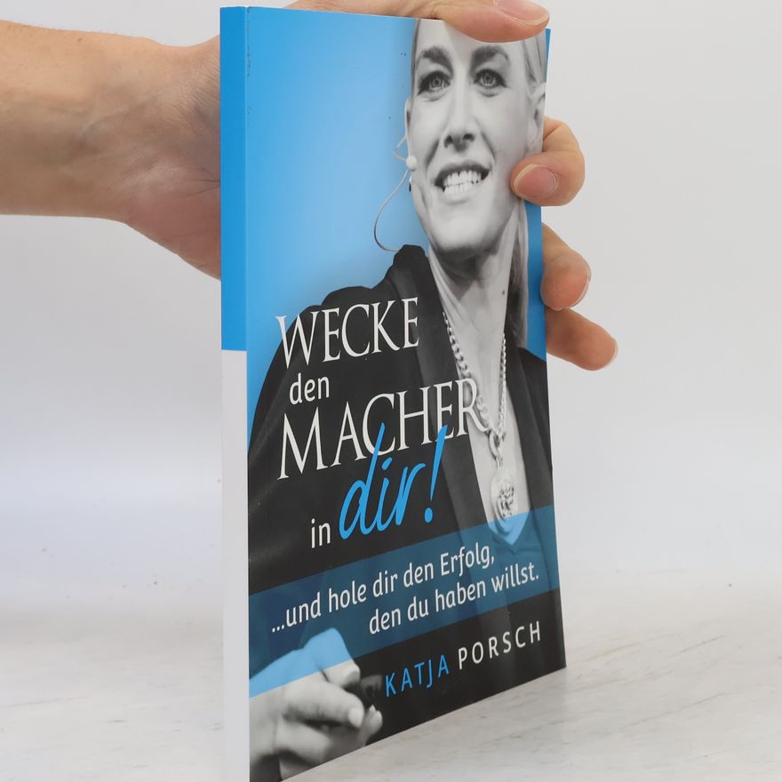 Katja Porsch Wecke den Macher in dir!