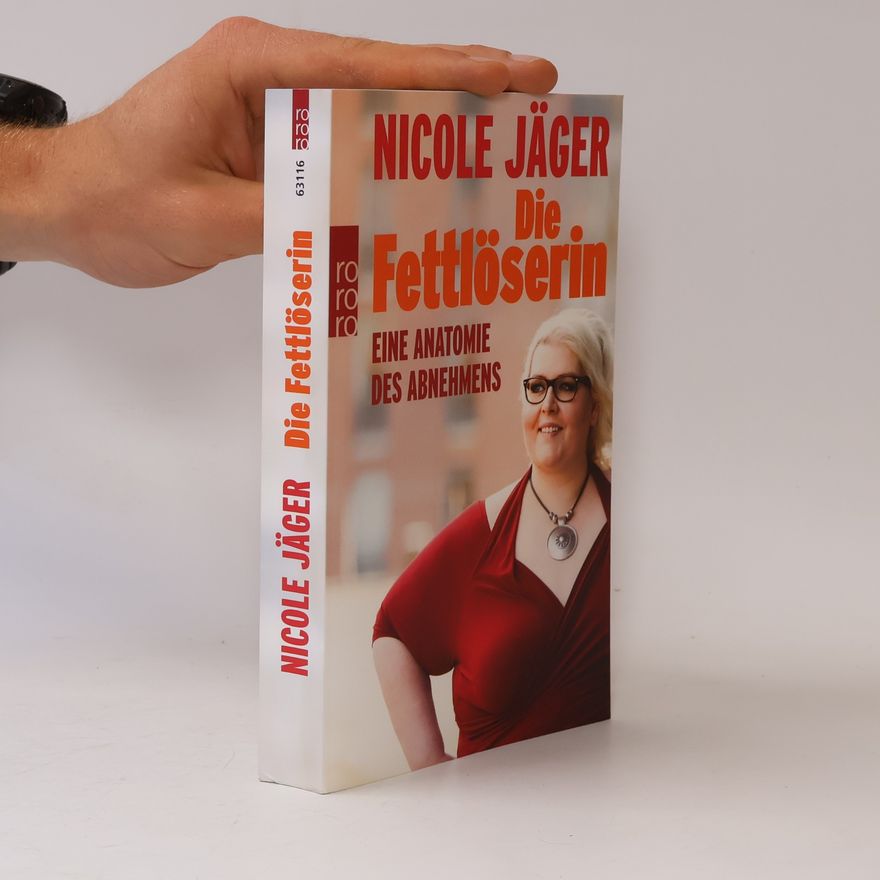 Nicole Jäger Die Fettlöserin : eine Anatomie des Abnehmens