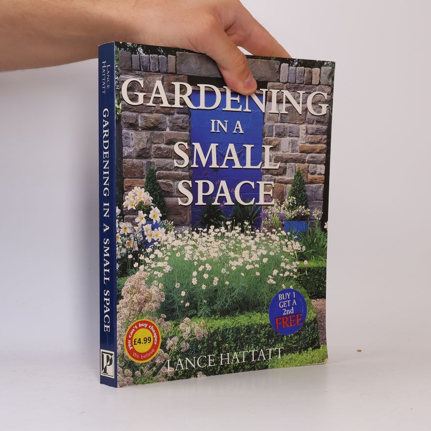 Lance Hattatt Gardening in a Small Space