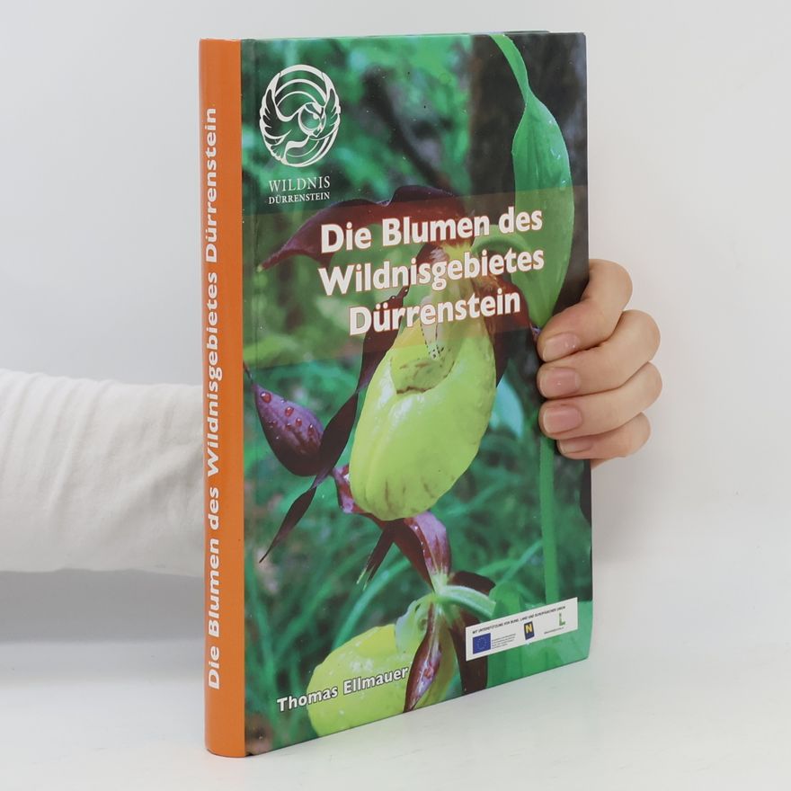 Thomas Ellmauer Wildnis Dürrenstein: Die Blumen des Wildnisgebietes Dürrenstein
