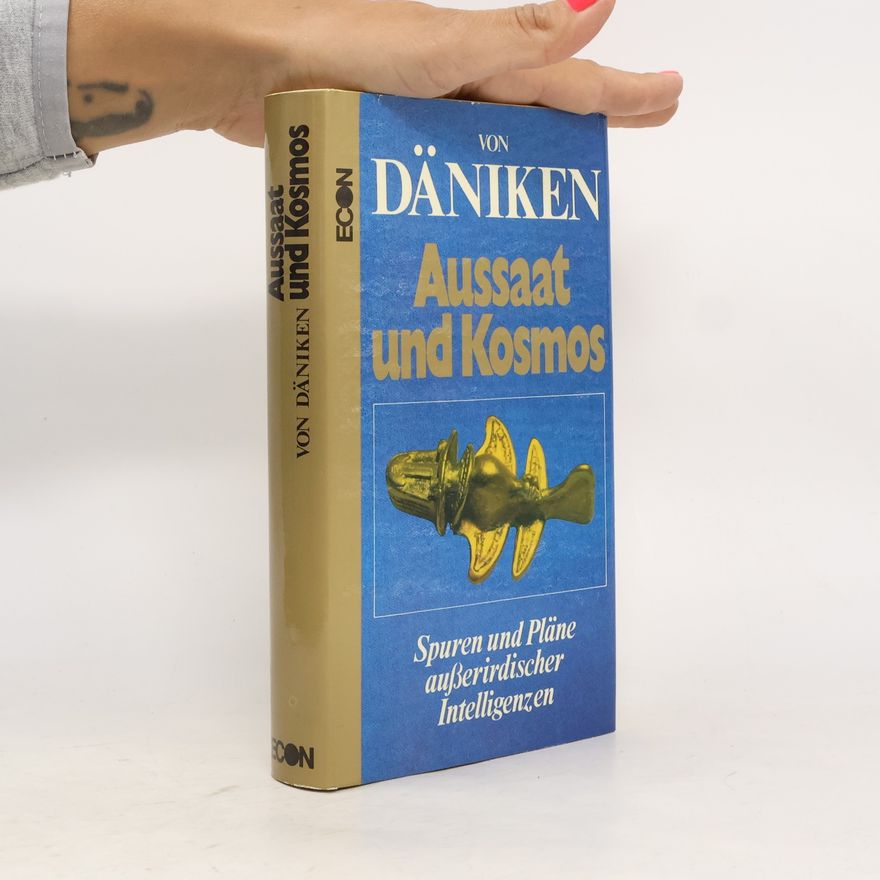 Erich von Däniken Aussaat und Kosmos. Spuren und Pläne außerirdischen Intelligenzen