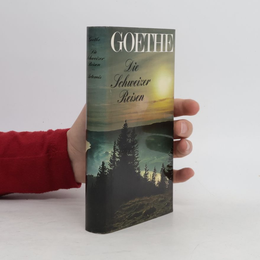 Johann Wolfgang von Goethe Die Schweizer Reisen