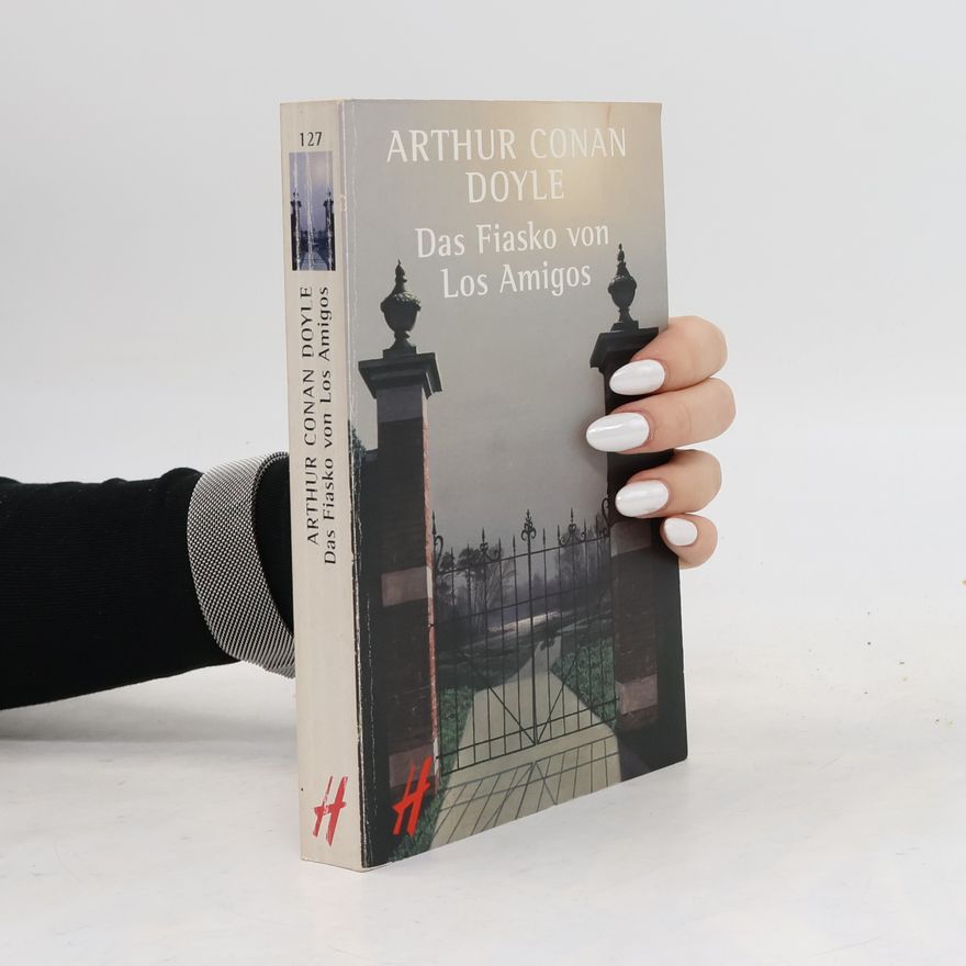 Arthur Conan Doyle Das Fiasko von Los Amigos. Gesammelte Abenteuergeschichten. Hrsg., übers. u. Nachw. v. Reinhard Hillich