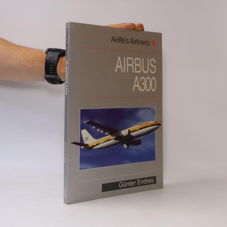 Günter G. Endres Airlife's Airliners - 8: Airbus A300