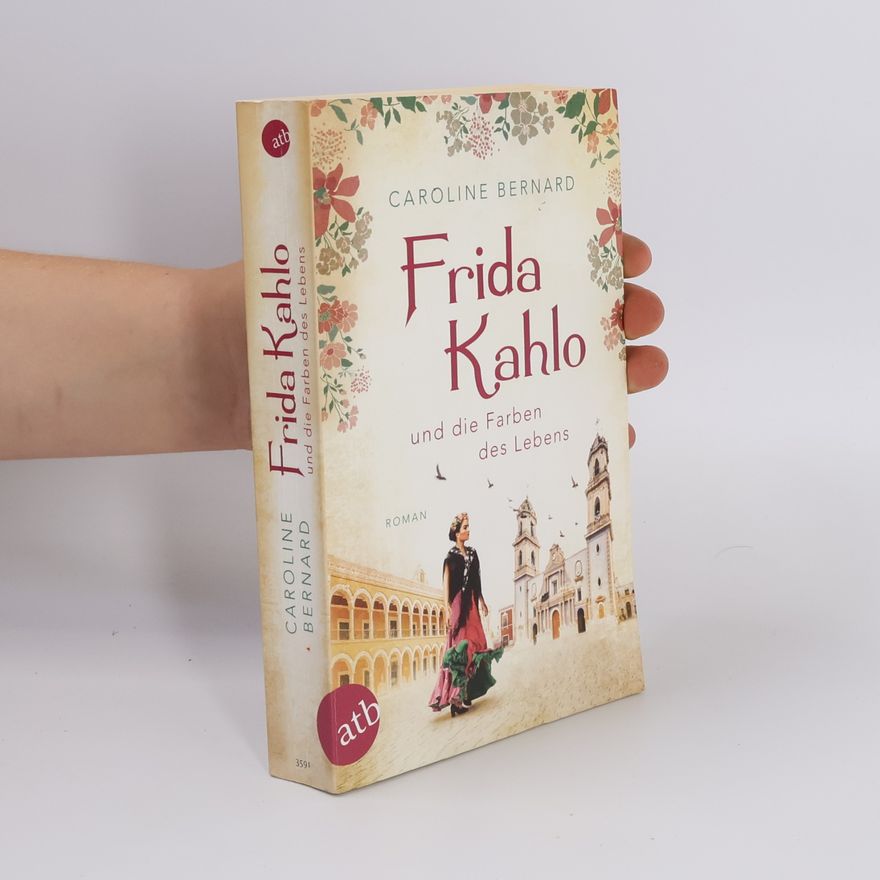 Caroline Bernard Frida Kahlo und die Farben des Lebens