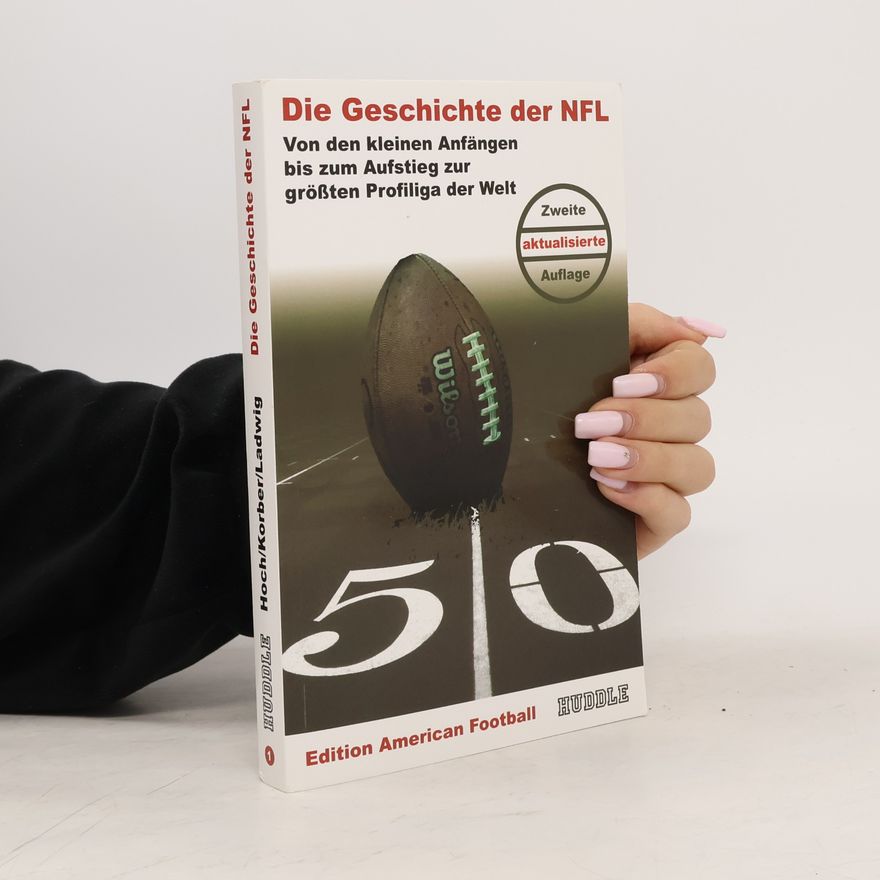 Dirk Ladiwg Edition American Football - 1: Die Geschichte der NFL