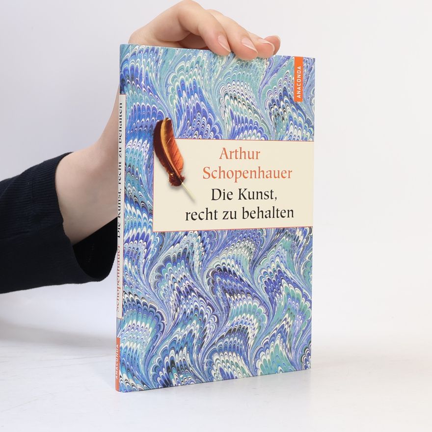 Arthur Schopenhauer Die Kunst, recht zu behalten