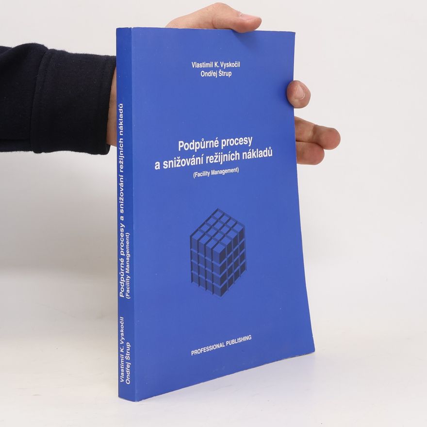 Vlastimil K. Vyskočil Podpůrné procesy a snižování režijních nákladů : (facility management)