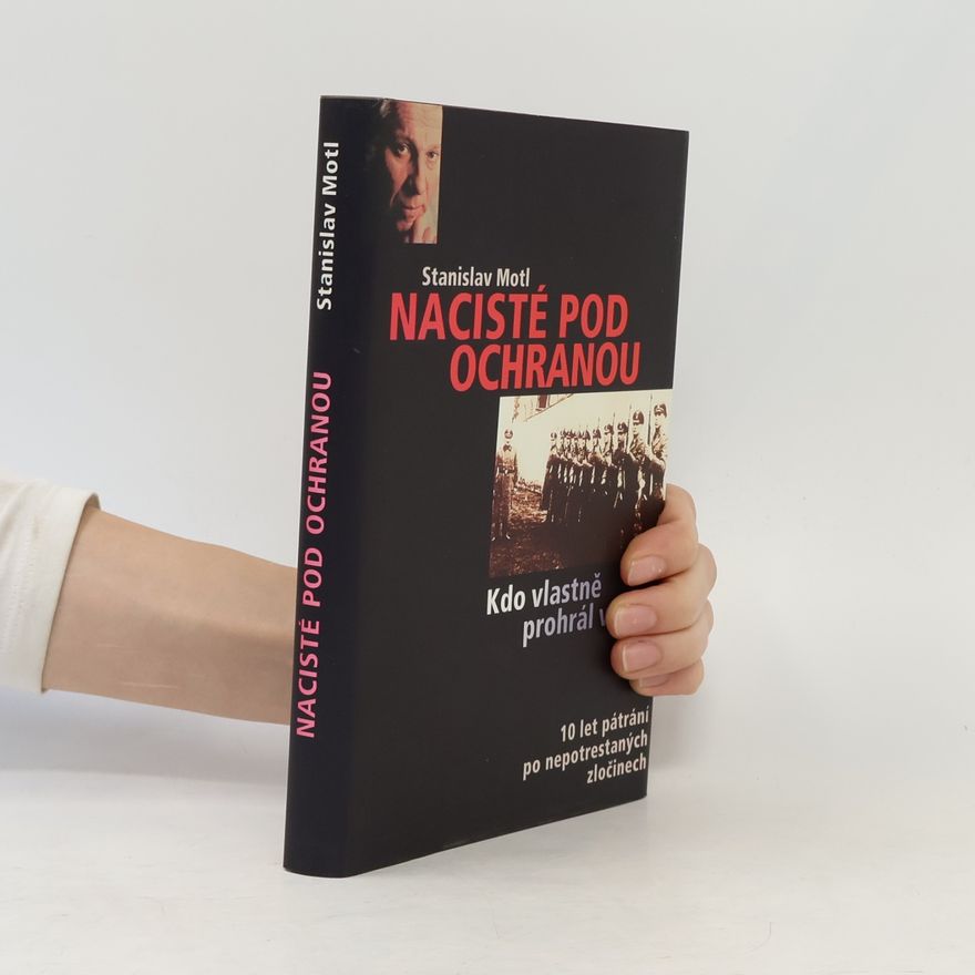 Stanislav Motl Nacisté pod ochranou, aneb, Kdo vlastně prohrál válku?