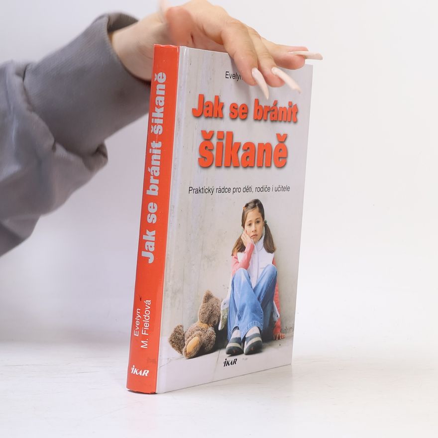 Evelyn M. Field Jak se bránit šikaně : praktický rádce pro děti, rodiče i učitele