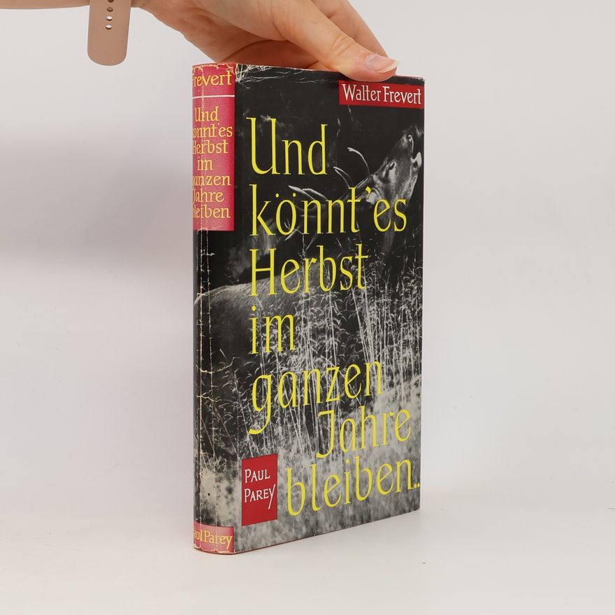 Walter Frevert Und könnt' es Herbst im ganzen Jahre bleiben