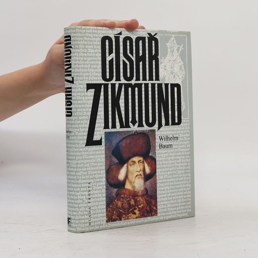 Wilhelm Baum Císař Zikmund. Kostnice, Hus a války proti Turkům