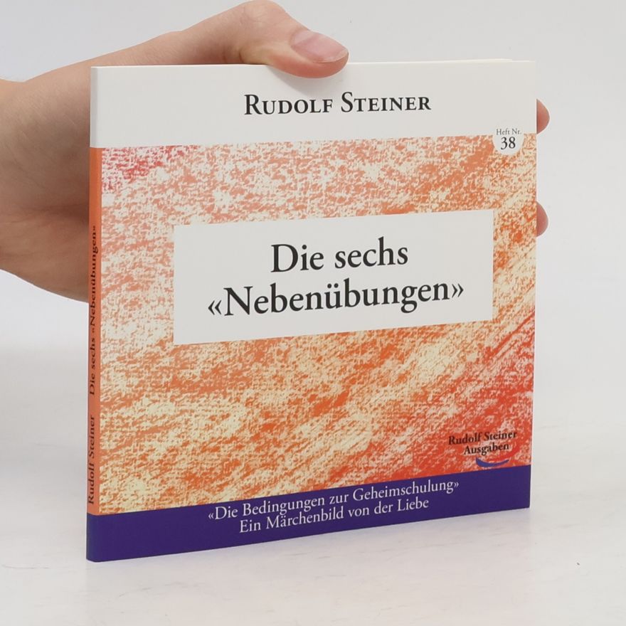 Rudolf Steiner Die sechs «Nebenübungen»