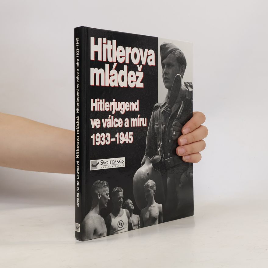 Brenda Ralph Lewis Hitlerova mládež: Hitlerjugend ve válce a míru 1933–1945