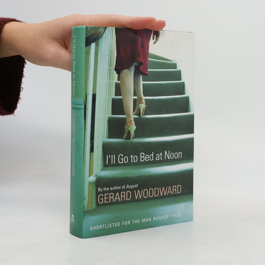 Gerard Woodward I'll Go to Bed at Noon