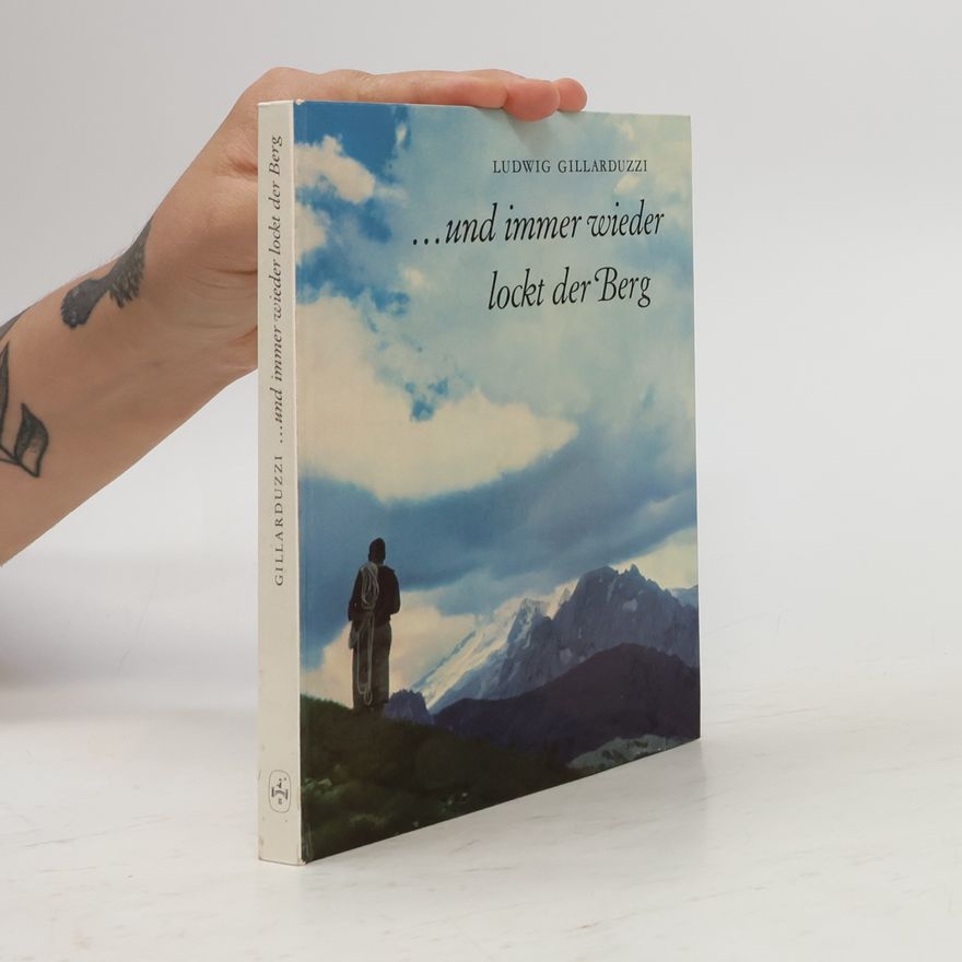 Ludwig Gillarduzzi Und immer wieder lockt der Berg