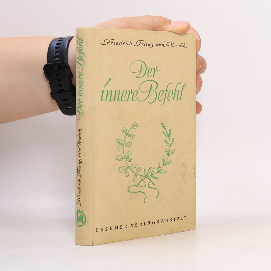 Friedrich Franz von Unruh Der innere Befehl