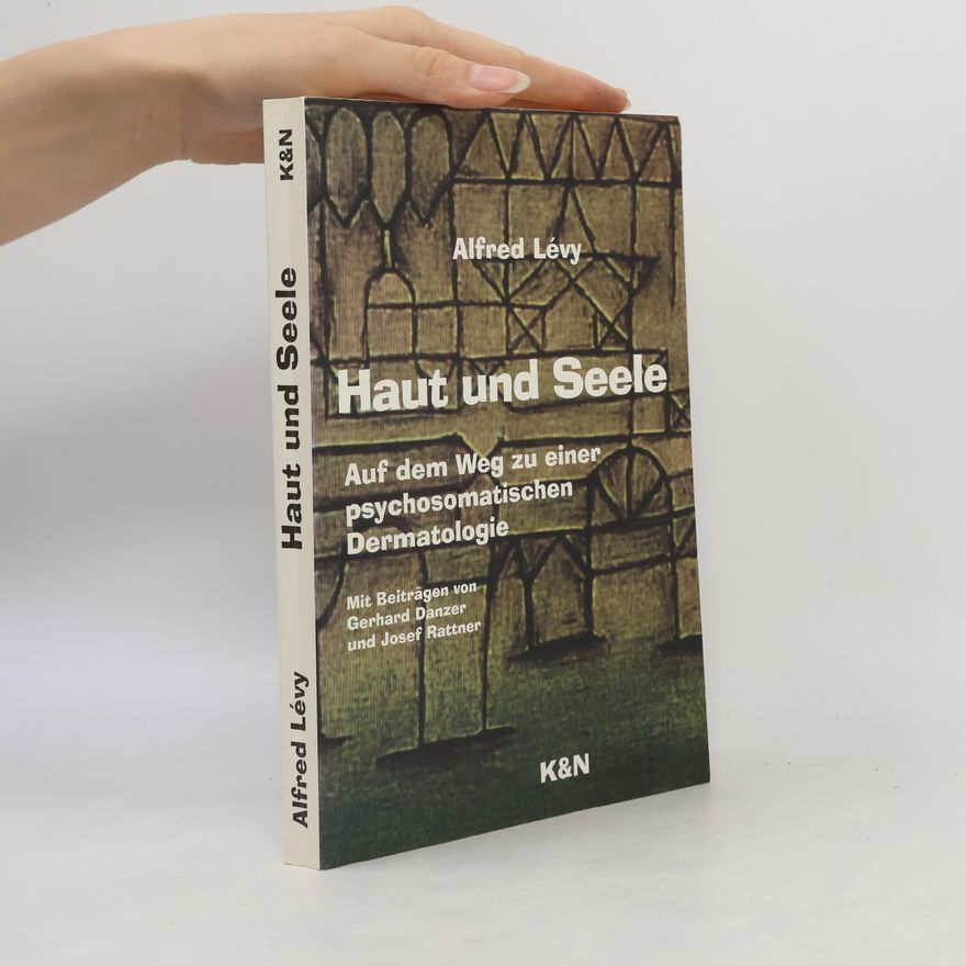 Alfred Lévy Haut und Seele: Auf dem Weg zu einer psychosomatischen Dermatologie