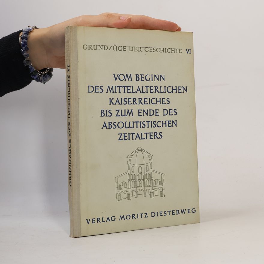 Various authors Grundzüge der Geschichte VI. Vom Beginn des mittelalterlichen Kaiserreiches bis zum Ende des absolutistischen Zeitalters