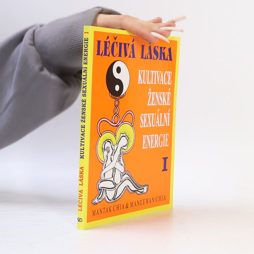 Mantak Chia Léčivá láska. Kultivace ženské sexuální energie I.