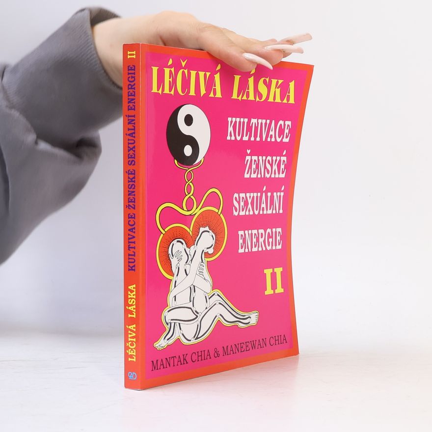 Mantak Chia Léčivá láska II. Kultivace ženské sexuální energie