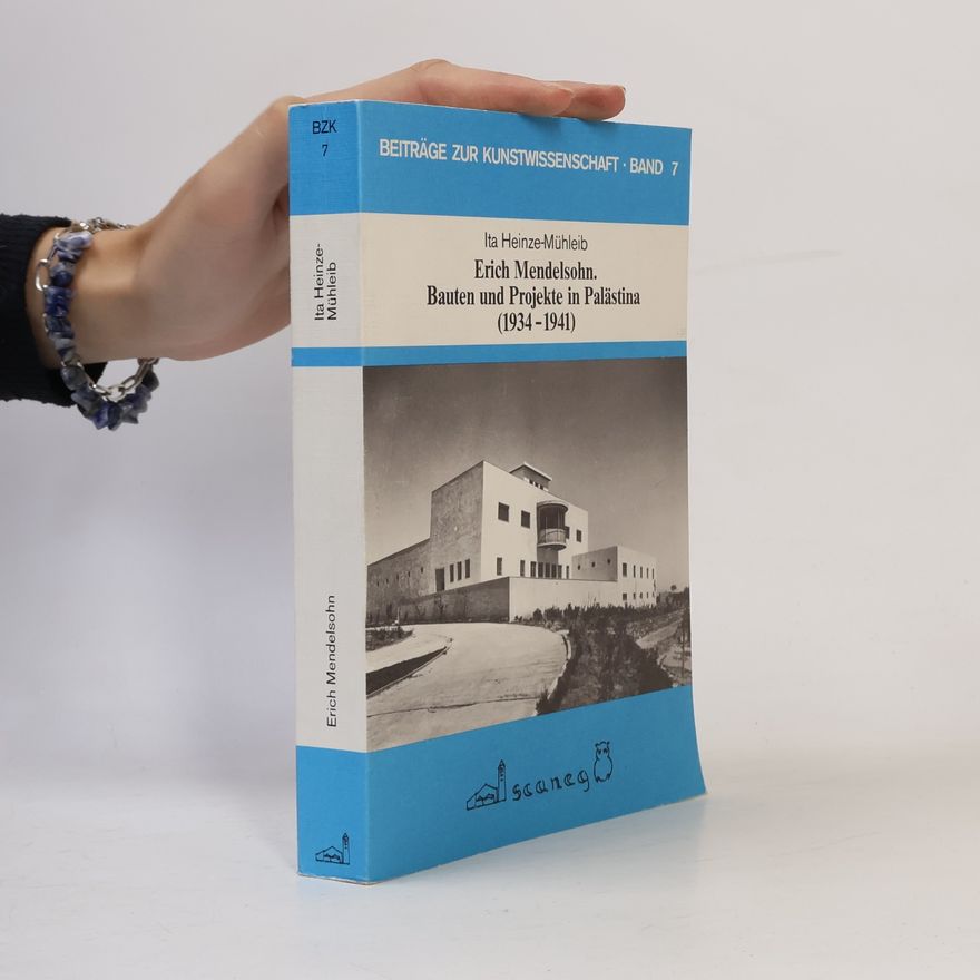 Ita Heinze-Mühleib Erich Mendelsohn, Bauten und Projekte in Palästina (1934–1941)