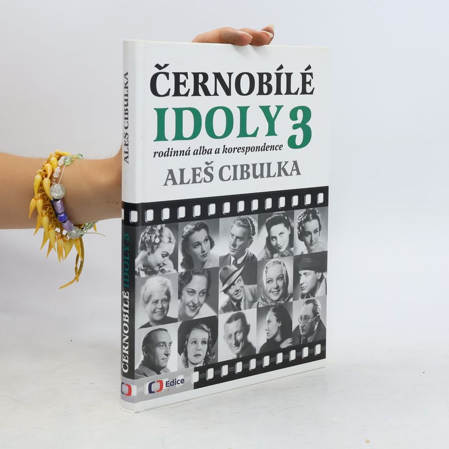 Aleš Cibulka Černobílé idoly. 3, Rodinná alba a korespondence