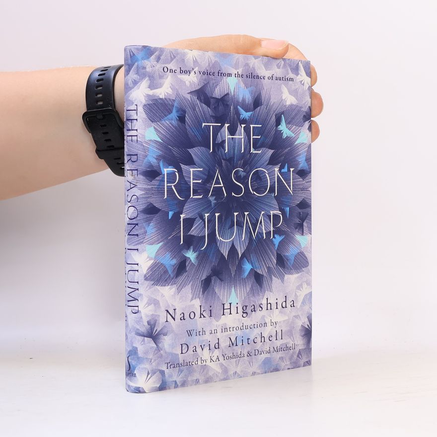 Naoki Higašida The Reason I Jump. One Boy's Voice from the Silence of Autism. With an introduction by David Mitchell