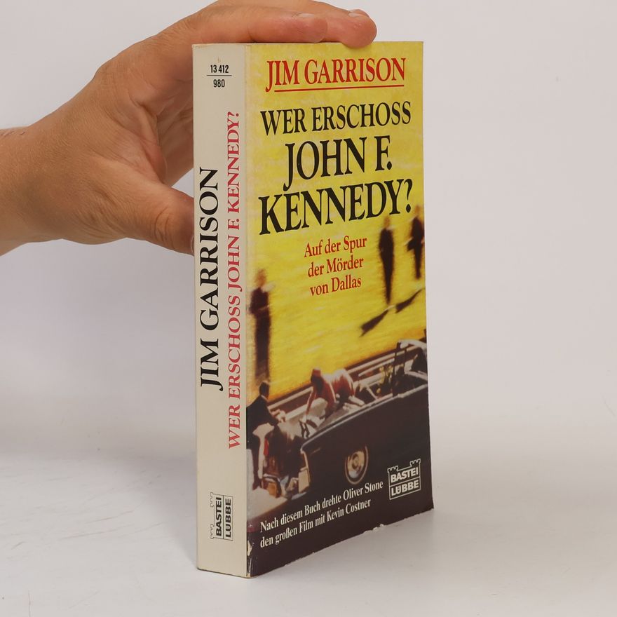Jim Garrison Wer erschoss John F. Kennedy? Auf der Spur der Mörder von Dallas