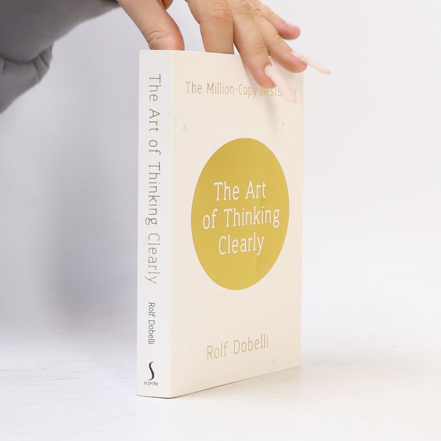 Rolf Dobelli The Art of Thinking Clearly