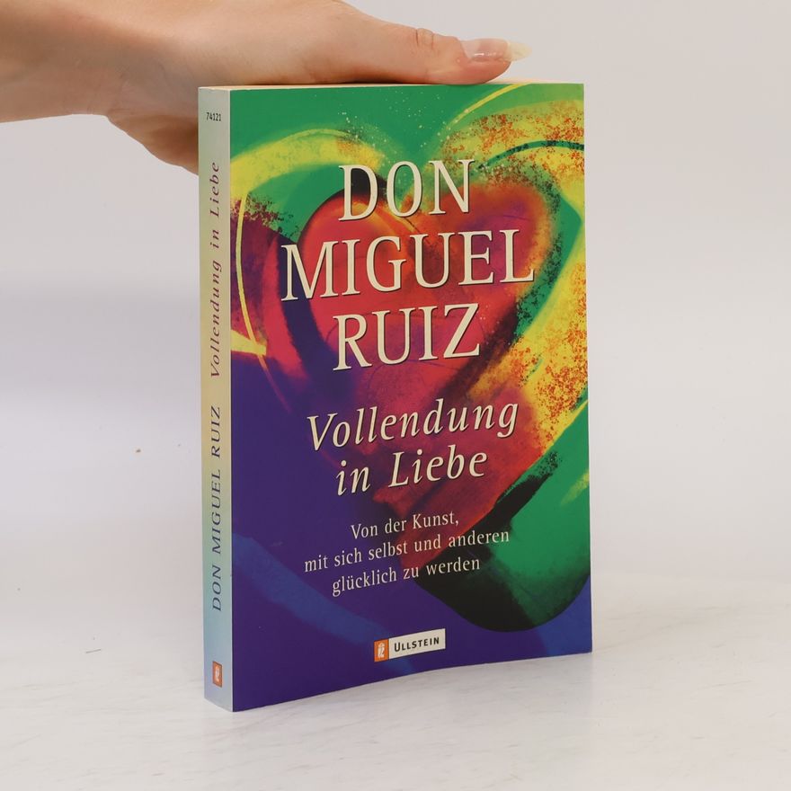 Don Miguel Ruiz Vollendung in Liebe