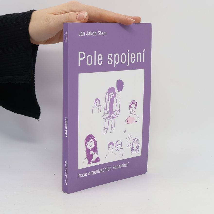 Jan Jacob Stam Pole spojení. Praxe organizačních konstelací