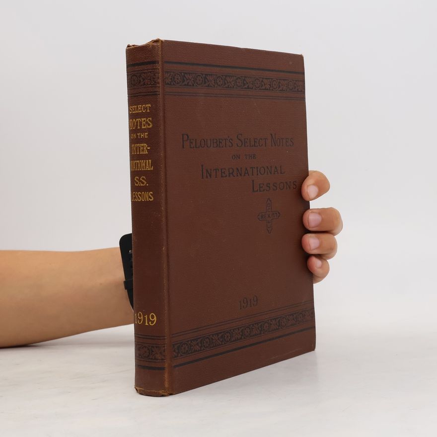 Amos R. Wells Peloubet's Select Notes on the International Sunday School Lessons