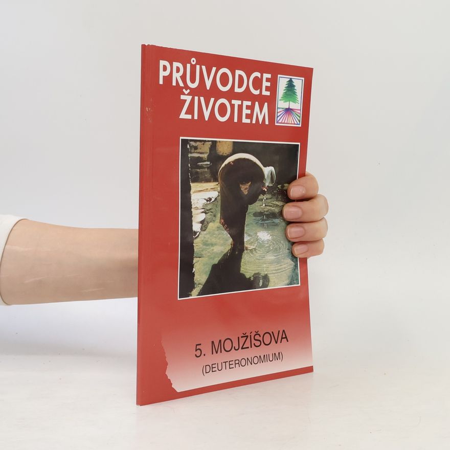Kolektiv autorů Průvodce životem. 5. Kniha Mojžíšova. Deuteronomium.