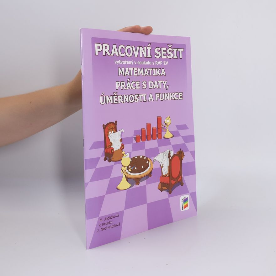 Jana Nechvátalová Matematika : pracovní sešit vytvořený v souladu s RVP ZV. Práce s daty, úměrnosti a funkce