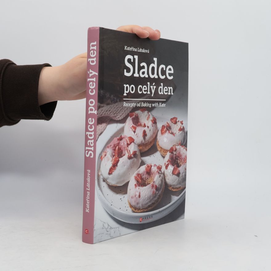 Kateřina Látalová Sladce po celý den : Recepty od Baking with Kate