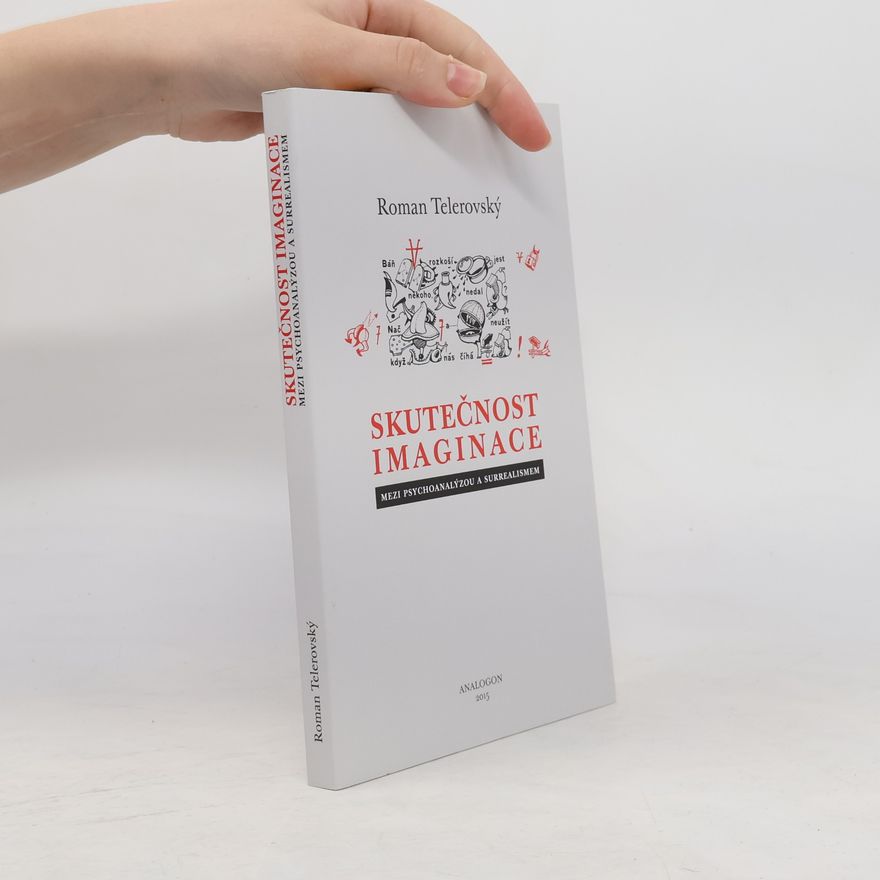 Roman Telerovský Skutečnost imaginace: Mezi psychoanalýzou a surrealismem