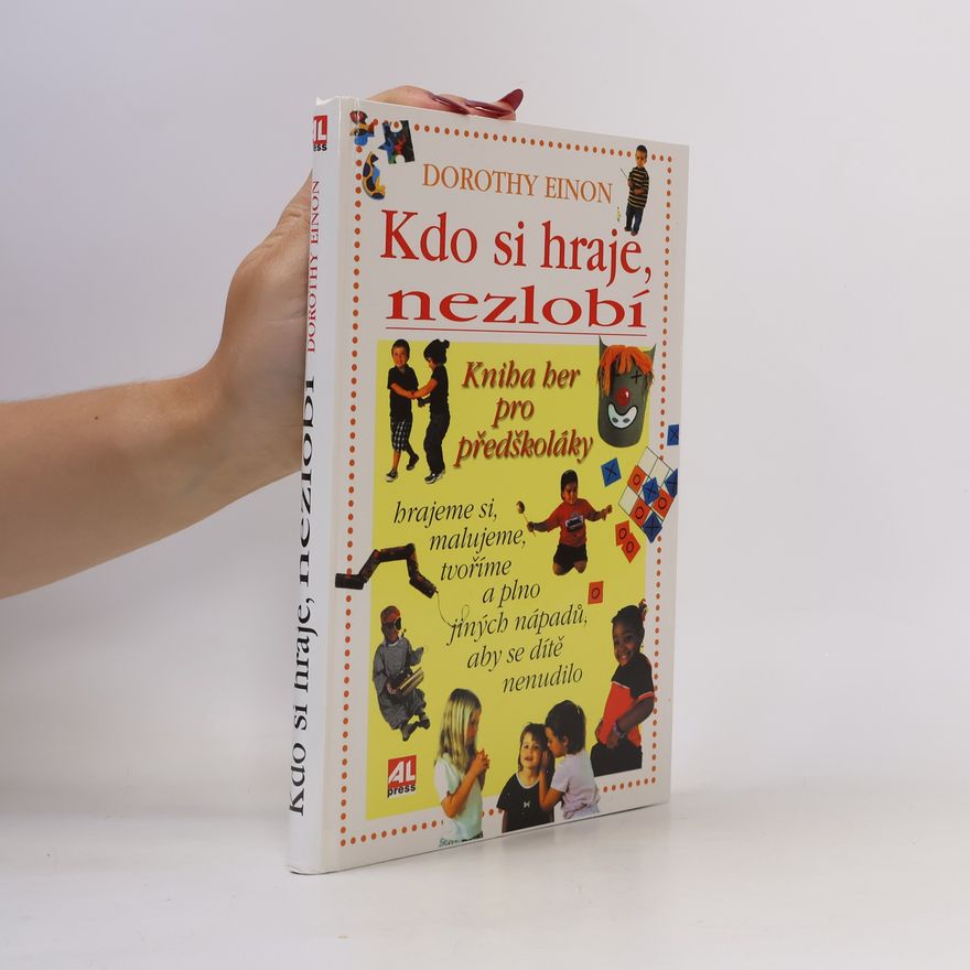 Dorothy Einon Kdo si hraje, nezlobí. Kniha her pro předškoláky