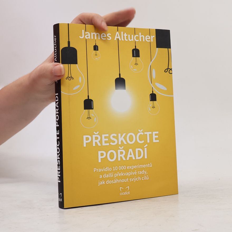 Jana Michalcová Přeskočte pořadí : pravidlo 10000 experimentů a další překvapivé rady, jak dosáhnout svých cílů
