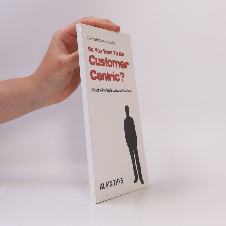 Alain Thys So You Want To Be Customer-Centric?