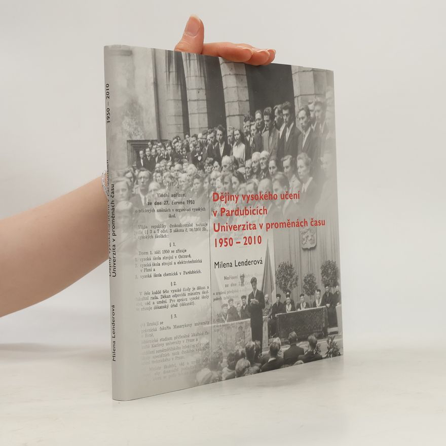 Milena Lenderová Dějiny vysokého učení v Pardubicích : univerzita v proměnách času 1950-2010