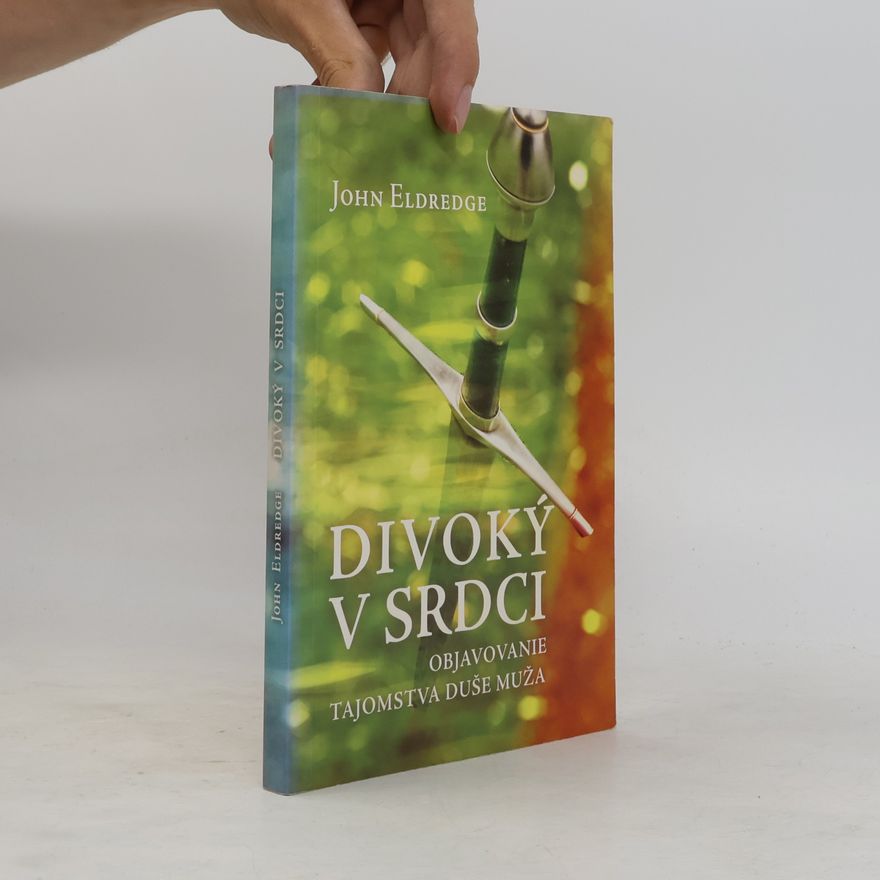 John Eldredge Divoký v srdci