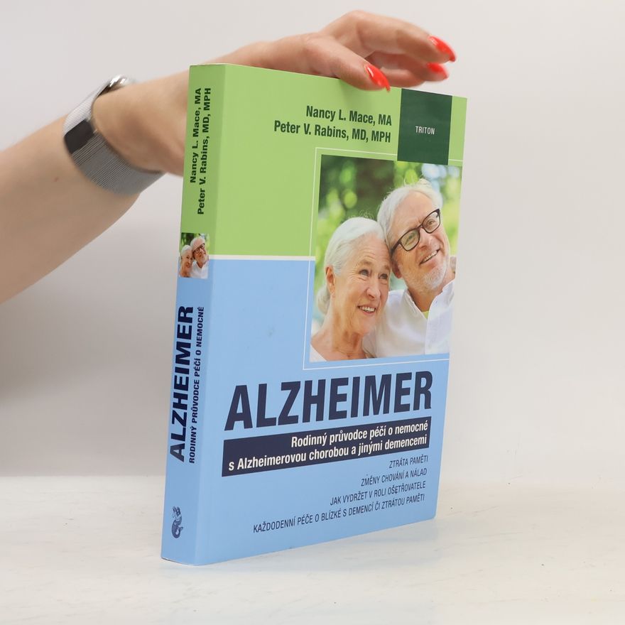 Nancy L. Mace Alzheimer: Rodinný průvodce péčí o nemocné s Alzheimerovou chorobou a jinými demencemi