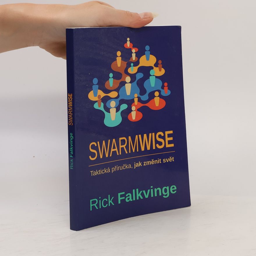 Rick Falkvinge Swarmwise – Taktická příručka jak změnit svět