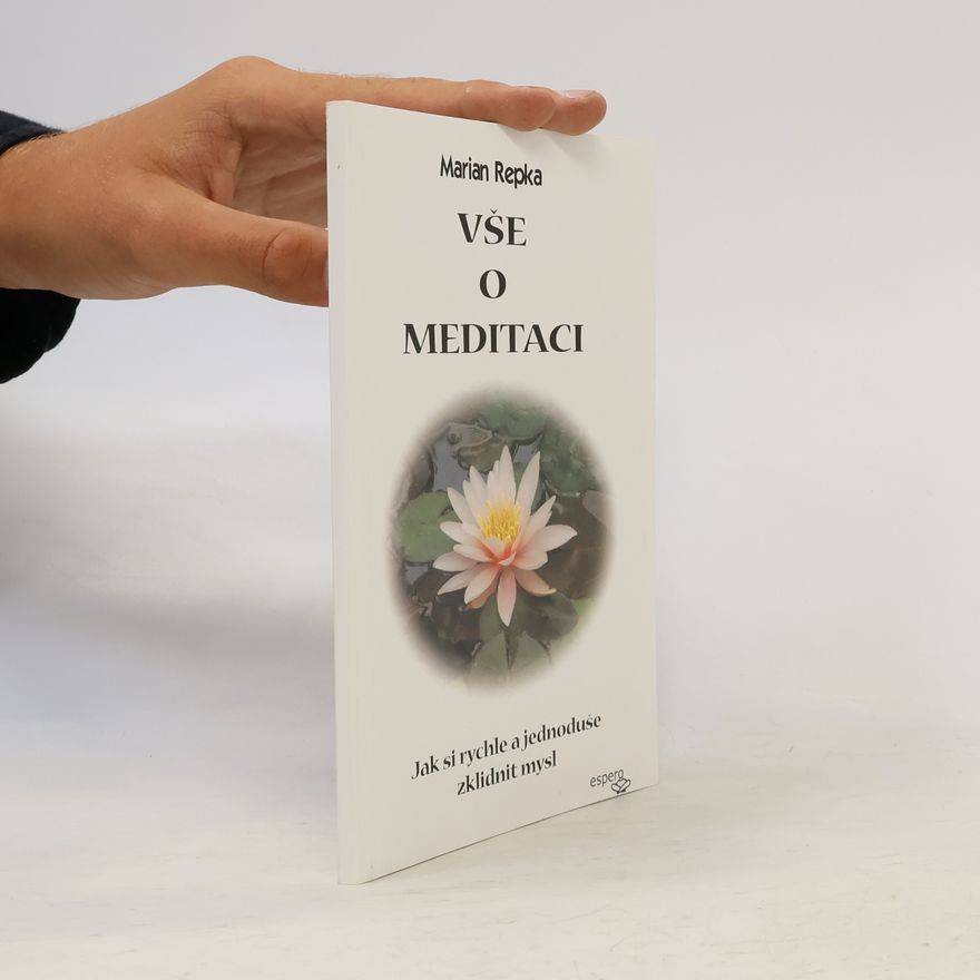 Marian Repka Vše o meditaci - Jak si rychle a jednoduše zklidnit mysl