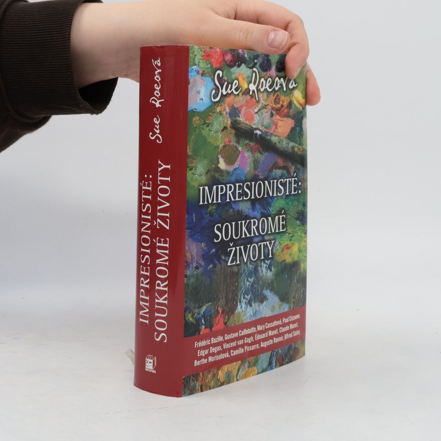 Sue Roe Impresionisté. Soukromé životy
