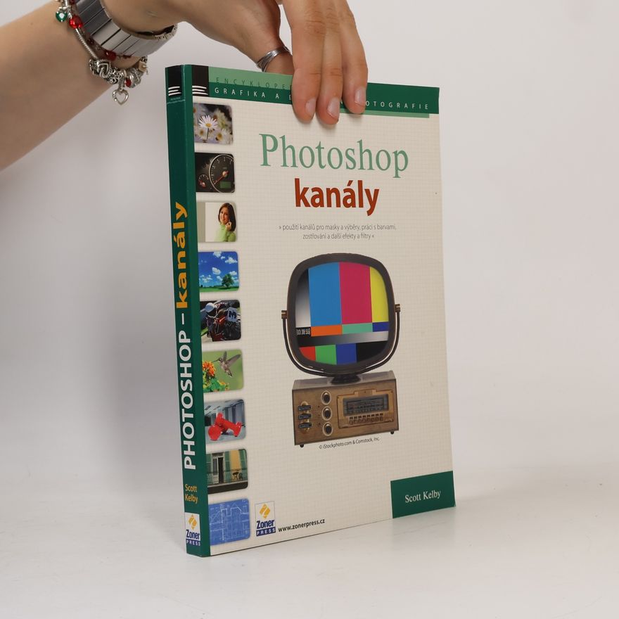Scott Kelby Photoshop - kanály. Použití kanálů pro masky a výběry, práci s barvami, zostřování a další efekty a filtry